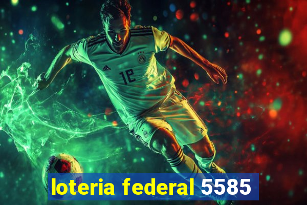 loteria federal 5585